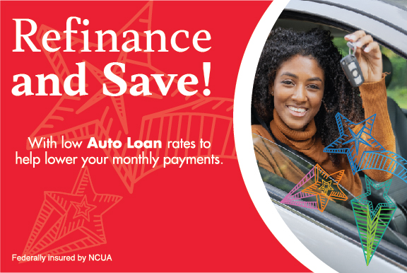 Refinance and Save with low auto loan rates to help lower your monthly payments. Federally Insured by NCUA. 