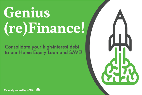 Genius Refinance. Consolidate your high interest debt to our Home Equity Loan and Save! Federally insured by NCUA.